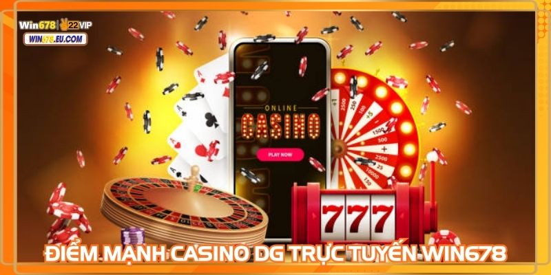 Casino DG trực tuyến WIN678 với nhiều thể loại game cực hot