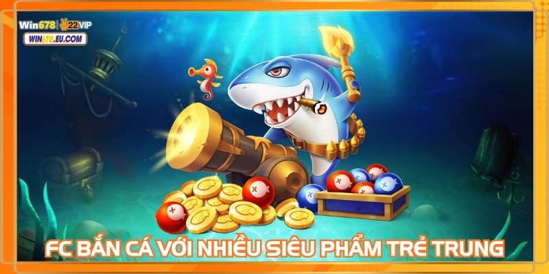 FC Bắn cá với nhiều siêu phẩm trẻ trung