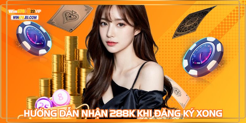 Hội viên đăng ký WIN678 để nhận ngay 288k