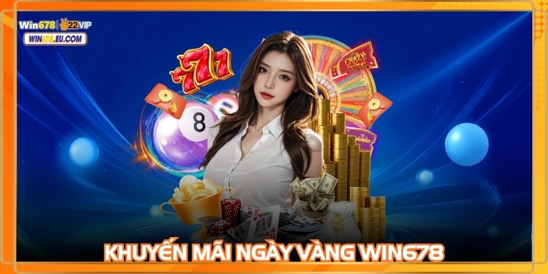 Khuyến mãi ngày vàng WIN678