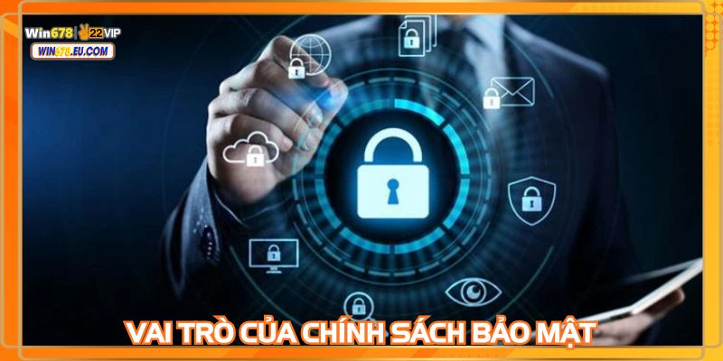 Mức độ quan trọng và ý nghĩa của việc thiết lập chính sách bảo mật
