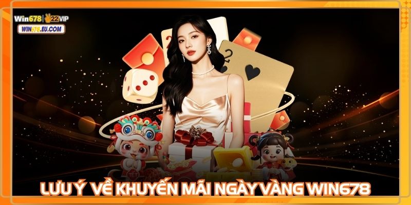 Nắm rõ phương thức để nhận khuyến mãi ngày vàng WIN678