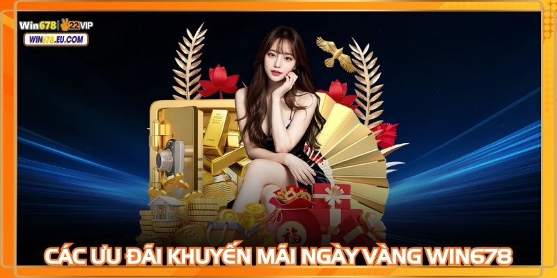 Nhiều khuyến mãi ngày vàng WIN678 dành cho mọi hội viên