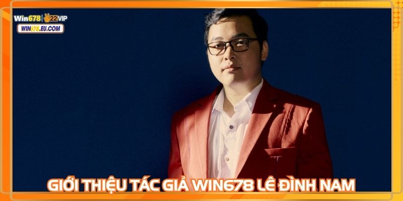 Tác giả WIN678 Lê Đình Nam là người dẫn dắt nhà cái