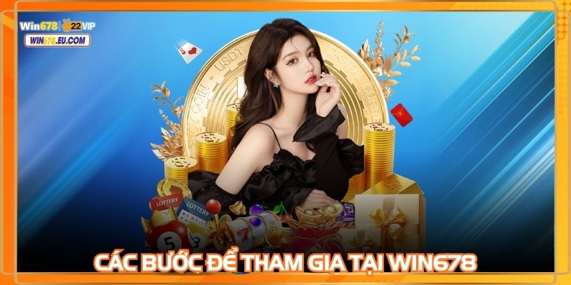 Thực hiện các bước hướng dẫn tham gia WIN678 cực dễ