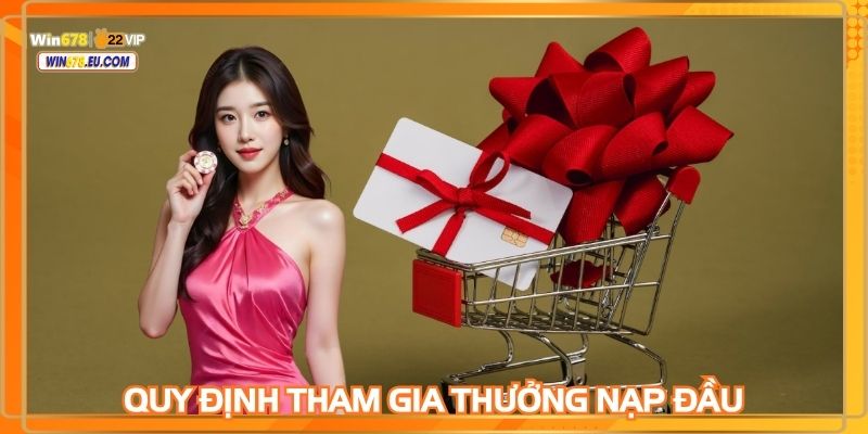 Tuân thủ điều khoản khi nhận thưởng nạp đầu WIN678